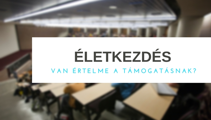 van értelme az életkezdési támogatásnak?