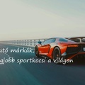 Sportautó márkák, a 10 legjobb sportkocsi a világon