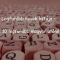 Legfurább nevek listája – A 10 legfurább magyar utónév