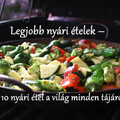 Legjobb nyári ételek – Top 10 nyári étel a világ minden tájáról