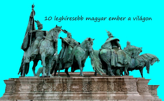 10 leghíresebb magyar ember a világon