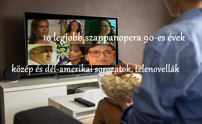 10 legjobb szappanopera 90-es évek közép és dél-amerikai sorozat