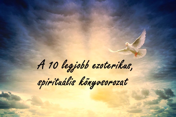 A 10 legjobb ezoterikus, spirituális könyvsorozat