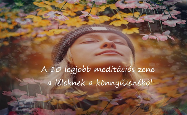 A 10 legjobb meditációs zene a léleknek a könnyűzenéből