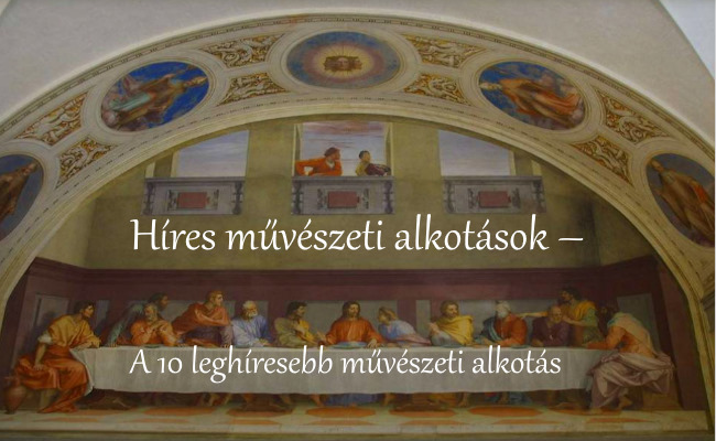Híres művészeti alkotások – A 10 leghíresebb művészeti alkotás