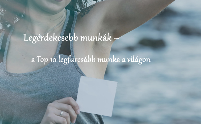 Legérdekesebb munkák – a Top 10 legfurcsább munka a világon
