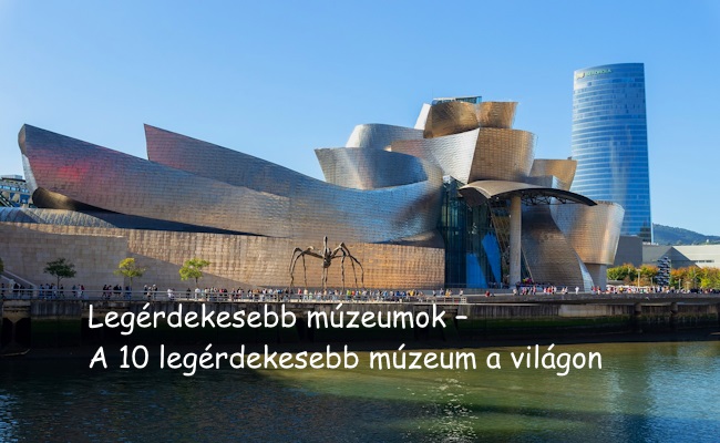 Legérdekesebb múzeumok – A 10 legérdekesebb múzeum a világon