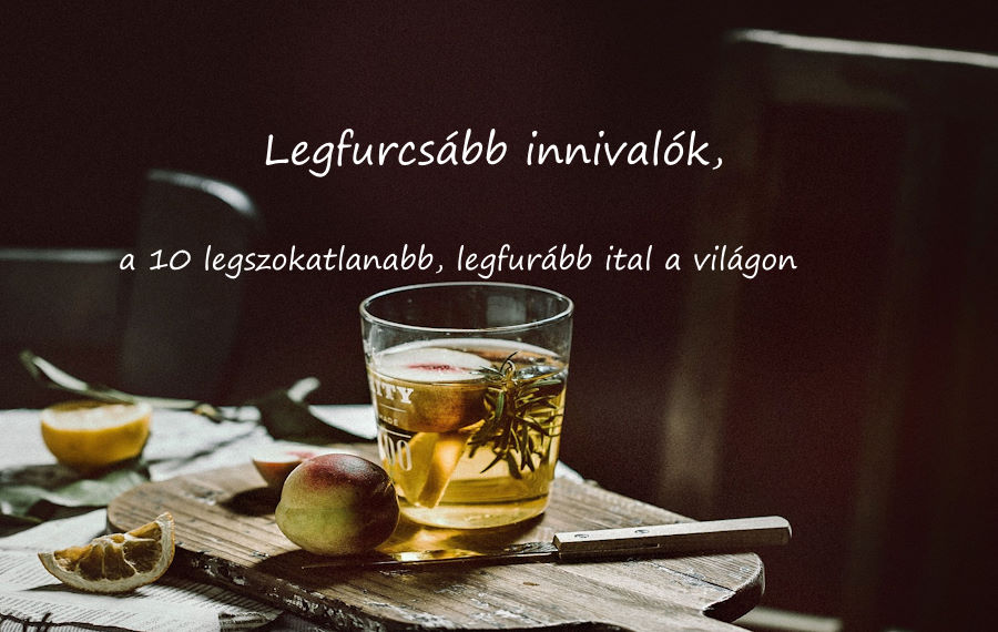 legfurcsabb_innivalok_10_legszokatlanabb_legfurabb_ital_a_vilagon_teljes.jpg