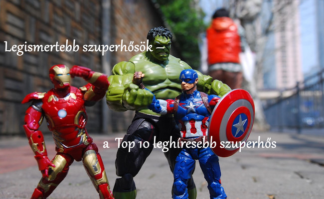 Legismertebb szuperhősök – a  Top 10 leghíresebb szuperhős