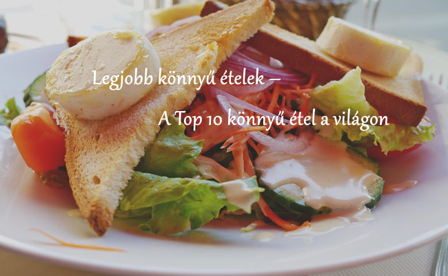 Legjobb könnyű ételek – A Top 10 könnyű étel a világon