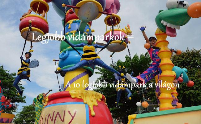 Legjobb vidámparkok – A 10 legjobb vidámpark a világon