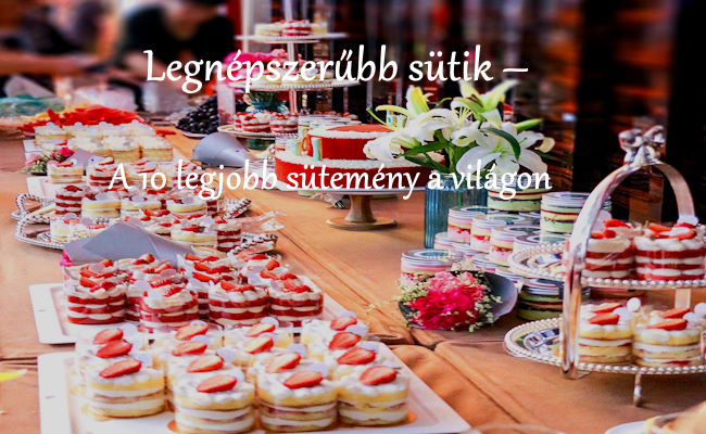 Legnépszerűbb sütik – A 10 legjobb sütemény a világon