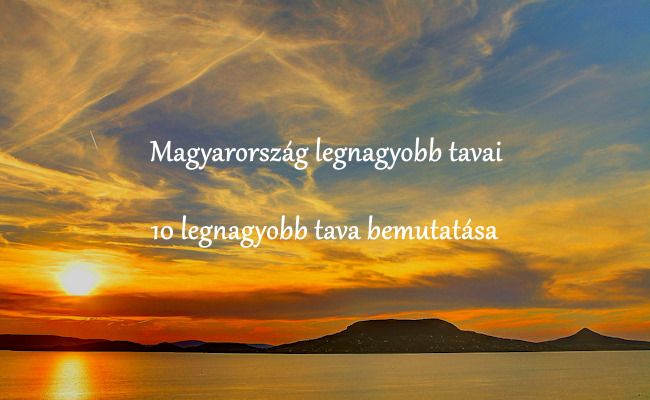 magyarorszag_legnagyobb_tavai_10_legnagyobb_tava_bemutatasa.jpg