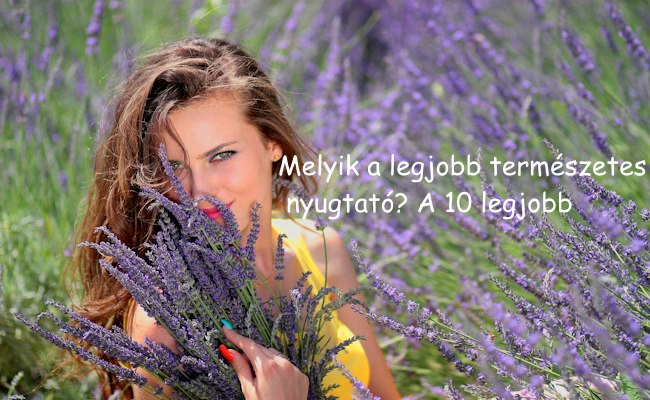 Melyik a legjobb természetes nyugtató? A 10 legjobb