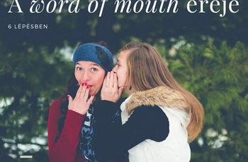 Szeretnéd, ha szájról szájra mennél? - 6 tanács a word of mouth erejének kihasználására