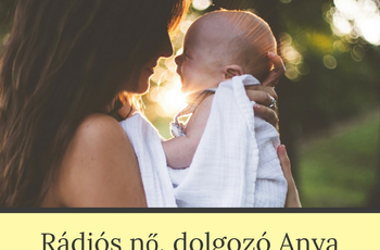 Rádiós nő, dolgozó Anya, azaz 5 dolog, ami (piszkosul) hiányzott a rádiózásból