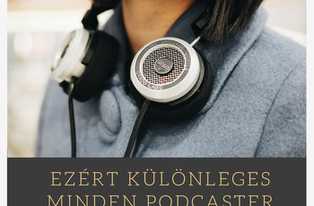 Ezért különleges minden podcaster