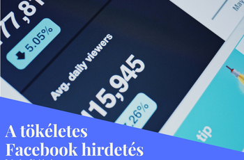 Így alkoss lépésről-lépésre egy tökéletes Facebook hirdetést