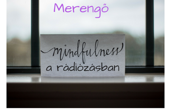 Mindfulness a rádiózásban, avagy ma van a holnap tegnapja