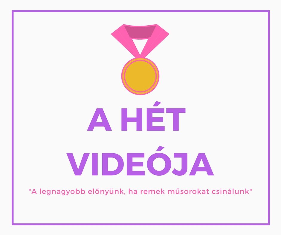 A Hét Videója: A legnagyobb előnyünk, ha remek műsorokat csinálunk