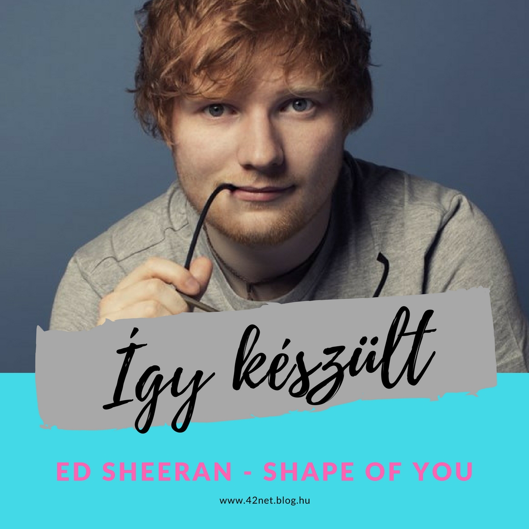 Így készült Ed Sheeran megaslágere