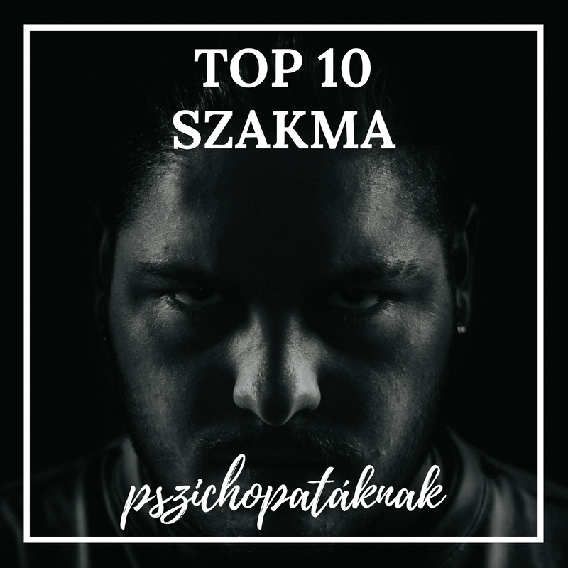 Top 10 szakma, amely vonzza a pszichopatákat