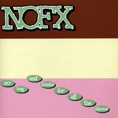 nofx-so_long_and_thanks_for_all_the_shoes_400x400.jpg