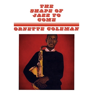 ornette-coleman-the-shape-of-jazz-to-come-1959.jpg