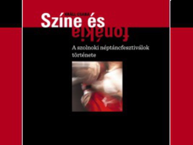 Színe és fonákja – Kötet a Szolnoki Néptáncfesztivál történetéről
