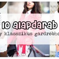 10 alapdarab egy klasszikus gardróbhoz