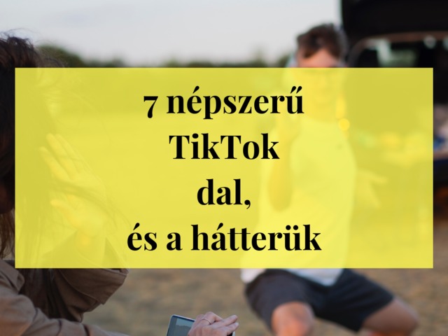 7 szuper népszerű TikTok-on hallott dal és a hátterük