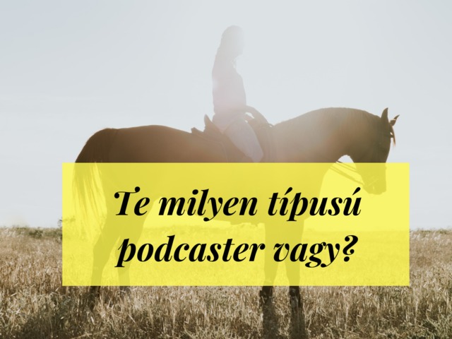 Te milyen típusú podcaster vagy?