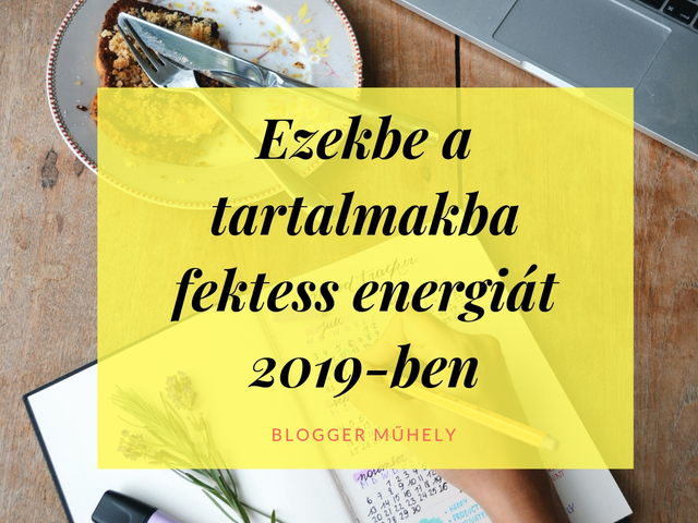 Milyen tartalomba fektess energiát 2019-ben?