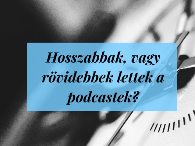 Milyen hosszúak a podcast epizódok 2019-ben?