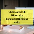 3 hiba, amit NE kövess el a podcasted elindítása előtt