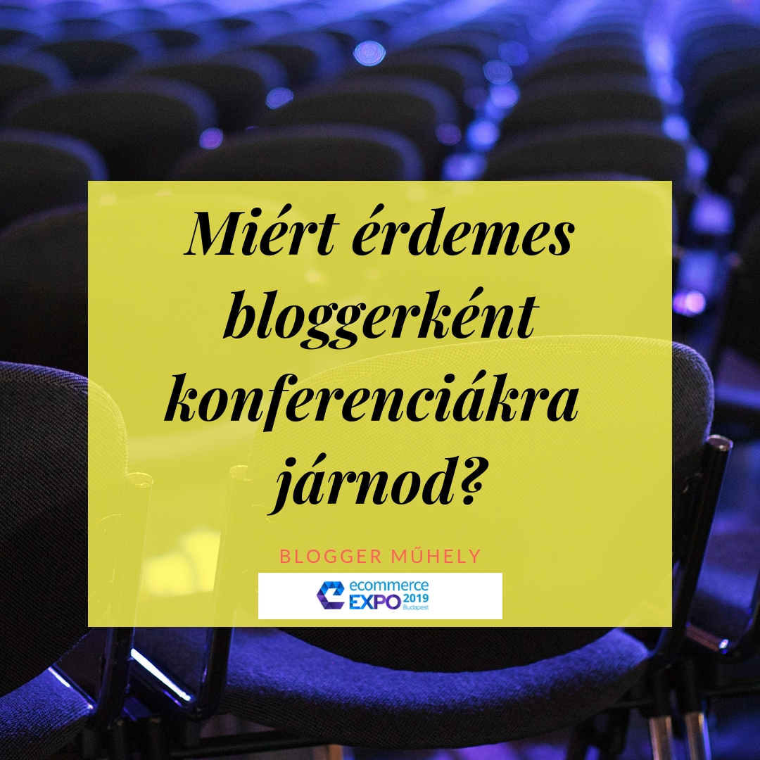 Miért érdemes bloggerként konferenciákra járnod?