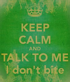 keep-calm-and-talk-to-me-i-dont-bite.jpg
