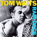 Tom Waits: Rain Dogs (1985)