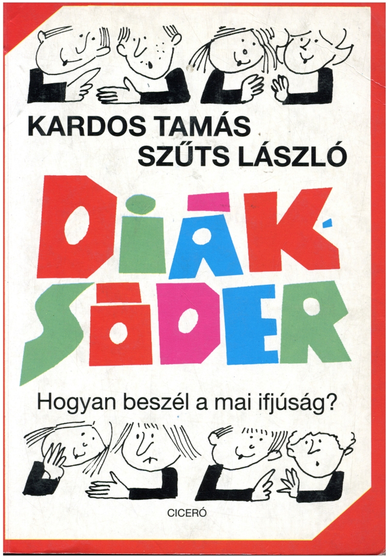 Diáksóder - Hogyan beszél a mai ifjúság?, Kardos Tamás – Szűts László, Ciceró Könyvkiadó, Budapest, [1996.]