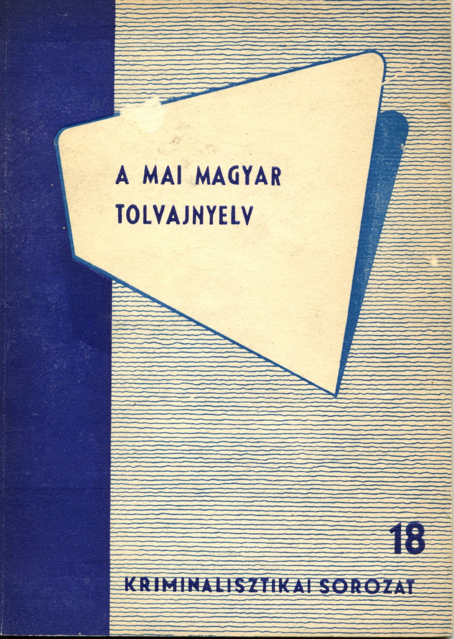 A mai magyar tolvajnyelv, Dr. Kiss Károly, BM Tanulmányi és Módszertani Osztály, Budapest, 1963.