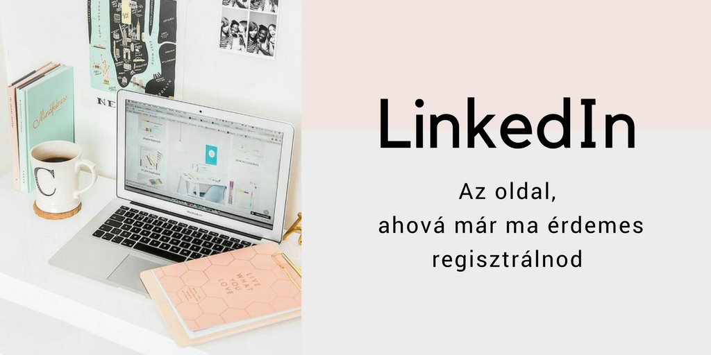 LinkedIn: Az oldal, ahová már ma érdemes regisztrálnod