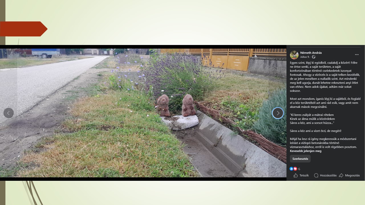 De persze ha valaki csak otthon akar. Akkor hajrá! 2 homokzsák a árokba, két IBC tartály a kertbe, két bármi bárhova ahova kell és szükséges és az ember könnyen lehet vízőrző. A helyi viszonyokhoz alkalmazkodva.