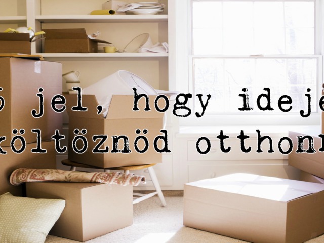 5 jel, hogy ideje elköltöznöd otthonról