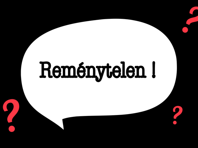 Reménytelen?!