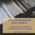 A tréningtranszfer jelentősége: 6 módszer a tanultak gyakorlatba ültetésére
