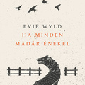 Evie Wyld: Ha minden madár énekel