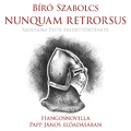 Bíró Szabolcs: Nunquam retrorsus – Papp János előadásában