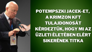 „...sosem gondoltam volna, hogy ennyire jelentős szerepet fogunk betölteni a piacon!”