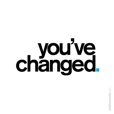 you_ve_changed_by_eatthewords-d4h706s.jpg