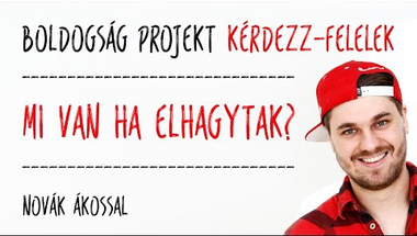 #4 Mi van ha elhagytak? [Boldogság Projekt TV Kérdezz-felelek]